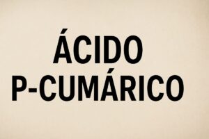 Saiba para que serve o ácido p-cumárico